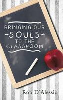 Bringing Our Souls to the Classroom 1452532621 Book Cover