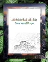 Adult Coloring Book with a Twist: Nature-Inspired Designs 8.5 x 11 Inches | Nature Coloring Book | Challenging Coloring Book B09CRTYYLB Book Cover