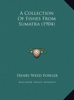 A Collection Of Fishes From Sumatra 1166434265 Book Cover