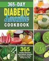 365-Day Diabetic Smoothie Cookbook: 365 Healthy Affordable Tasty Diabetic Smoothie Recipes for Healthy Eating Every Day 1649847602 Book Cover