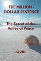 THE MILLION-DOLLAR SENTENCE: The Secret of the Valley of Peace: A Psychological Thriller of Identity, Greed, and the Quest for Inner Freedom B0GGHBPJPV Book Cover