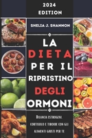 La Dieta Per il Ripristino Degli Ormoni: Bilancia estrogeni, cortisolo e tiroide con gli alimenti giusti per te (Italian Edition) B0CWH1MXFQ Book Cover