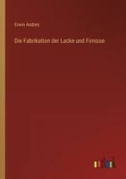 Die Fabrikation der Lacke und Firnisse 3368433989 Book Cover