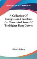 A Collection Of Examples And Problems On Conics And Some Of The Higher Plane Curves 0548297932 Book Cover