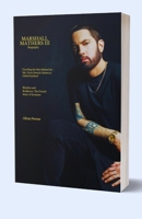 The Unveiling Of Eminem, Marshall Mathers III: Unveiling The Life Of The Best Rapper In The Whole World Eminem B0CVG8V4WX Book Cover