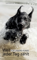 Weil für unsere Hunde jeder Tag zählt 3755753030 Book Cover
