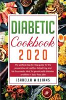 Diabetic Cookbook 2020: The Perfect Step-by-Step Guide for the Preparation of Healthy, Detoxifying and Fat-Free Meals, Ideal for People with Diabetes Problems + Daily Food Plan B084P73LGH Book Cover