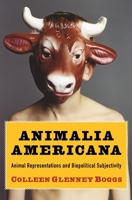 Animalia Americana: Animal Representations and Biopolitical Subjectivity 0231161239 Book Cover