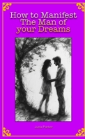 How to Manifest The Man of your Dreams 1300213663 Book Cover