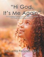 Hi God, It's Me Again: Encouraging Children to Pray and Understand the Power and Purpose of Prayer 1796022322 Book Cover