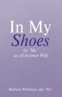 In My Shoes: By Mo, an Alzheimer Wife 1489717722 Book Cover