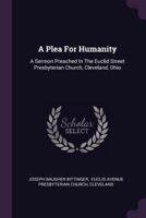 A Plea For Humanity: A Sermon Preached In The Euclid Street Presbyterian Church, Cleveland, Ohio 1378424832 Book Cover