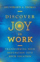 Discover Joy in Work: Transforming Your Occupation Into Your Vocation 0830845747 Book Cover