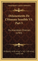 Delassements De L'Homme Sensible V3, Part 5: Ou Anecdotes Diverses (1783) 1166483223 Book Cover