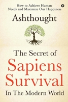 The Secret of Sapiens Survival in the Modern World: How to Achieve Human Needs and Maximize Our Happiness 1685096107 Book Cover