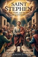 SAINT STEPHEN: Betrayal, Faith, and the Death That Shaped Christianity B0GYJR1XD3 Book Cover