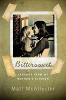 Bittersweet: Lessons from My Mother's Kitchen 0385342187 Book Cover