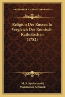 Religion Der Russen In Vergleich Der Romisch-Katholischen (1782) 1166151565 Book Cover