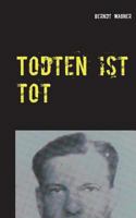 Todten ist tot: Kriminalroman nach einem authentischen Fall des Jahres 1946 374071414X Book Cover