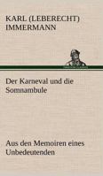 Der Karneval und die Somnambule: Aus den Memoiren eines Unbedeutenden 1511617195 Book Cover