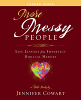 More Messy People Women's Bible Study Leader Guide: Life Lessons from Imperfect Biblical Heroes 1791033482 Book Cover