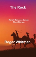 The Rock: Ranch Romance Series: Short Stories. 180630399X Book Cover