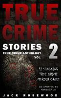 True Crime Stories Volume 2: 12 Shocking True Crime Murder Cases 1535271701 Book Cover