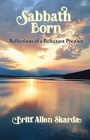 Sabbath Born: Reflections of a Reluctant Prophet 1624911919 Book Cover