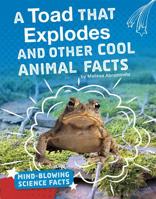 A Toad That Explodes and Other Cool Animal Facts 1543557724 Book Cover