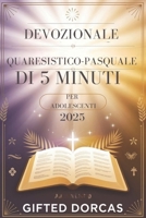 DEVOZIONALE QUARESISTICO-PASQUALE DI 5 MINUTI PER ADOLESCENTI 2025: Versetti biblici ispiratori, esposizioni ponderate, citazioni edificanti e preghiere per rafforzare la tua fede (Italian Edition) B0DVR9K9KG Book Cover