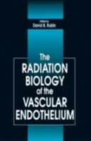 The Radiation Biology of the Vascular Endothelium 0849348404 Book Cover
