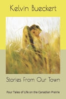 Stories from Our Town : Four Tales of Life on the Canadian Prairie 1730764983 Book Cover