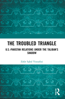 The Troubled Triangle: Us-Pakistan Relations Under the Taliban's Shadow 0367744120 Book Cover