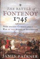 The Battle of Fontenoy 1745: Saxe Against Cumberland in the War of the Austrian Succession 1526718413 Book Cover