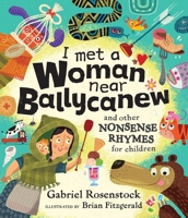 I Met a Woman near Ballycanew : And Other Nonsense Rhymes for Children 1804585866 Book Cover