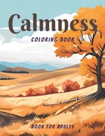 Calmness Coloring Book for Adults: Adult Coloring Book with Relaxing Designs of Varoius Landscapes B0CR8D9Y23 Book Cover