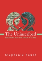 The Uninscribed: Initiation into the Heart of Time 0986200557 Book Cover
