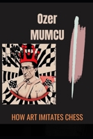 HOW ART IMITATES CHESS: Hidden Chess Career of Marcel Duchamp B09X3NFF9D Book Cover