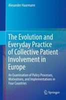 The Evolution and Everyday Practice of Collective Patient Involvement in Europe: An Examination of Policy Processes, Motivations, and Implementations in Four Countries 3319645943 Book Cover