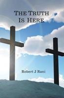 The Truth Is Here: The Unjustifiable Problems With Roman Catholicism 1512126659 Book Cover