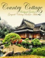 Adult Coloring Books: Country Cottage Backyard Gardens 2: 40 grayscale coloring pages of country cottages, English cottages, gardens, flowers and more 1979873062 Book Cover