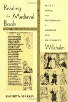 Reading The Medieval Book: Word, Image, And Performance In Wolfram Von Eschenbach's Willehalm (Poetics of Orality and Literacy) 0268041091 Book Cover