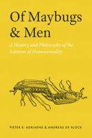 Of Maybugs and Men: A History and Philosophy of the Sciences of Homosexuality 0226822427 Book Cover