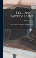L'étudiant Micrographe; Traité Théorique Et Pratique Du Microscope Et Des Préparations 1017115575 Book Cover