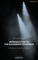 Introduction to the Alexander Technique: A Practical Guide for Actors 1350052957 Book Cover