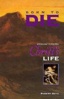 Born to Die: Understanding Christ's Life 0529107430 Book Cover