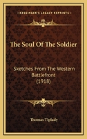 The Soul of the Soldier; Sketches From the Western Battle-front 1178389537 Book Cover