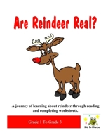 Are Reindeer Real?: A Journey Of Learning About Reindeer Through Reading and Worksheets B08PJWKXB7 Book Cover