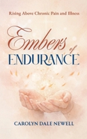 Embers of Endurance: Rising above Chronic Pain and Illness 1962581845 Book Cover