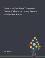 Adaptive and Intelligent Temperature Control of Microwave Heating Systems With Multiple Sources 1013283961 Book Cover